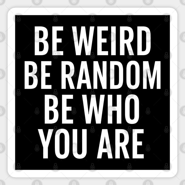 Be Weird Be Random Be Who You Are – Inspirational Quote Magnet by MakerMind8.2